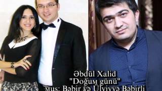 Dogum Gunu - Abdul Xalid ( Mus: Bəbir və Ülviyyə Bəbirli; Söz: Mələk Xəlil ) Resimi