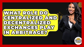 What Role Do Centralized And Decentralized Exchanges Play In Arbitrage? - CryptoBasics360.com