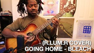 Going Home - Bleach  (R.LUM.R Cover)