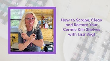 How to Scrape, Clean & Restore Ceramic Kiln Shelves with Lisa Vogt