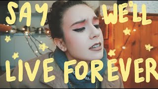 SAY WE'LL LIVE FOREVER (Original Song)