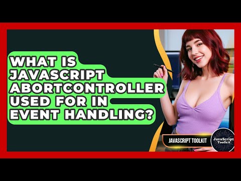 What Is JavaScript AbortController Used For In Event Handling? - JavaScript Toolkit