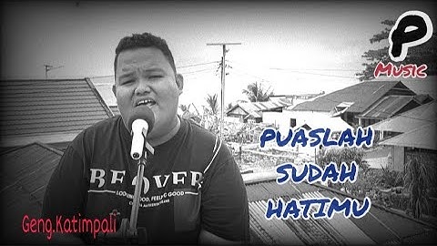PUASLAH SUDAH HATIMU #cov Geng.Katimpali
