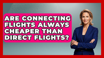 Are Connecting Flights Always Cheaper Than Direct Flights? - Travel With A Backpack