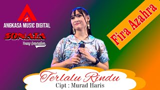 Fira Azahra - Terlalu Rindu feat. Sonata [ ]