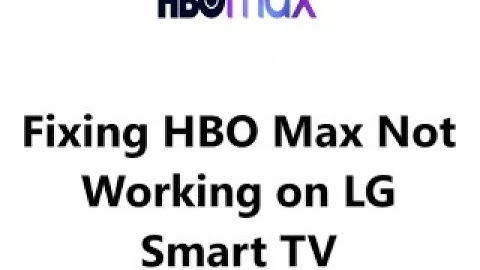 How to fix HBO Max Not Working on LG Smart TV ?