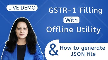 How to file GSTR-1 through Offline Utility? How to generate JSON file and upload on GST Portal ?