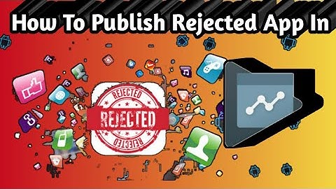 How To Publish Rejected App In Google Play Console / Google Play console