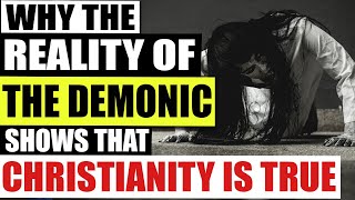Why The Reality Of Demons Shows That Christianity Is True