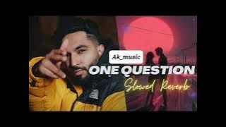 One Question - Tegi Pannu x Ak_music ( Slowed   Reverb) - Lofi REFIX # SUBSCRIBE FOR MORE VIDEOS😎