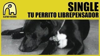 Miniatura de vídeo de "SINGLE - Tu Perrito Librepensador [Official]"