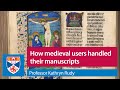 How medieval users handled their manuscripts | Professor Kathryn Rudy, Inaugural Lecture