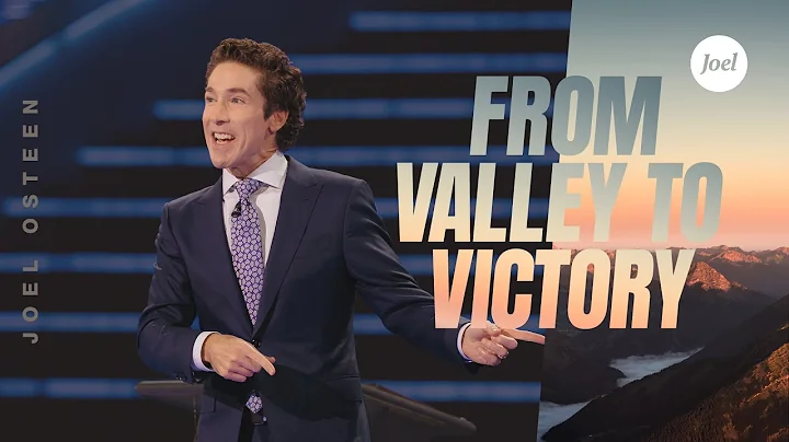 From Valley To Victory | Joel Osteen