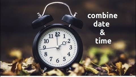 Exploring datetime: combining date & time (Part-4)