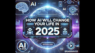 How AI Will Change Your Life in 2025: The Future of Artificial Intelligence