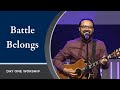 “Battle Belongs”  Day One Worship | July 25, 2021