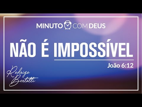 Minuto com Deus - João 06 - #092 NÃO É IMPOSSÍVEL / Rodrigo Bertotti