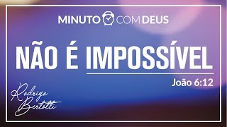 Minuto com Deus - João 06 - #092 NÃO É IMPOSSÍVEL / Rodrigo Bertotti