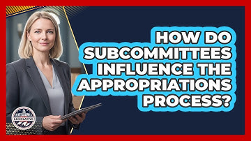 How Do Subcommittees Influence The Appropriations Process?