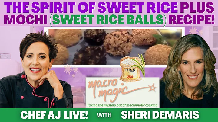 The Spirit of Sweet Rice with Sheri DeMaris of Mac...