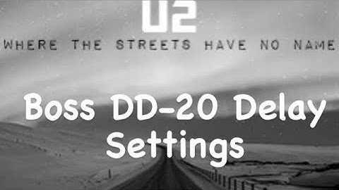 Boss DD-20 Settings fo U2 - Where The Streets Have No Name - giga delay
