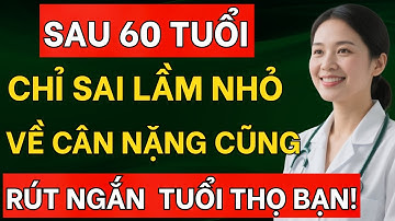 Vì Sao Cân Nặng Ở Tuổi 60+ Quyết Định Tuổi Thọ? Bác Sĩ Giải Đáp