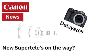 Canon News - New Supertele Lenses On The Way??? R7 Mkii Delays? - Episode 24