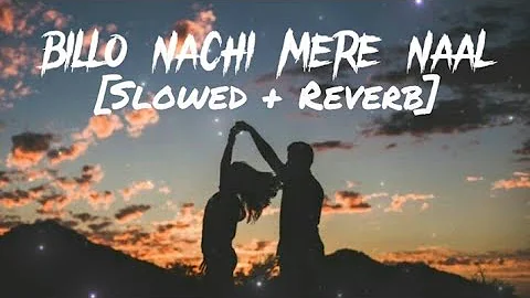 Billo (Slowed + Reverb) TextAudio LYRICS | Billo Nachi Mere Naal - Lofi