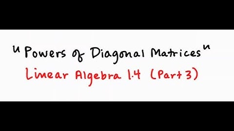 Powers of Diagonal Matrices
