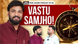 Vastu Explained | आपके घर में क्या होना चाहिए और क्या नहीं | Ach. Pankit Goyal | True Shabd | EP.08