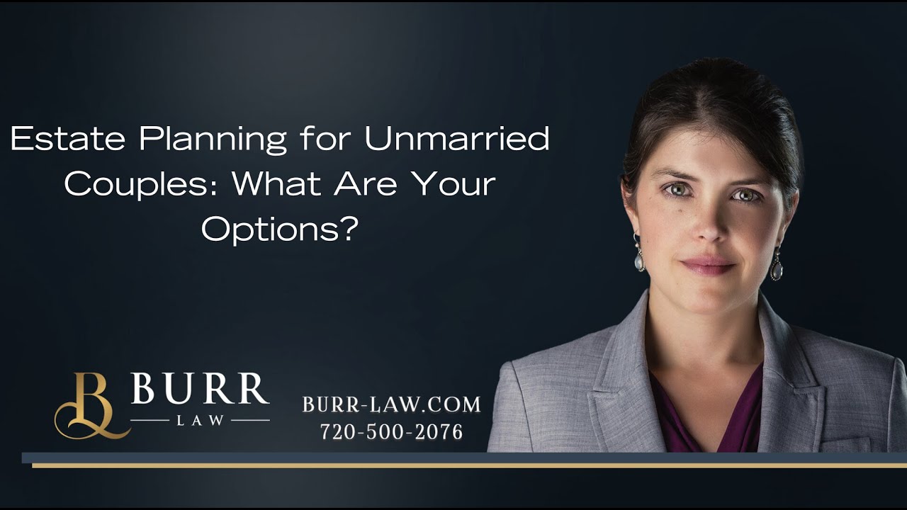 Estate Planning for Unmarried CouplesWhat Are Your Options
