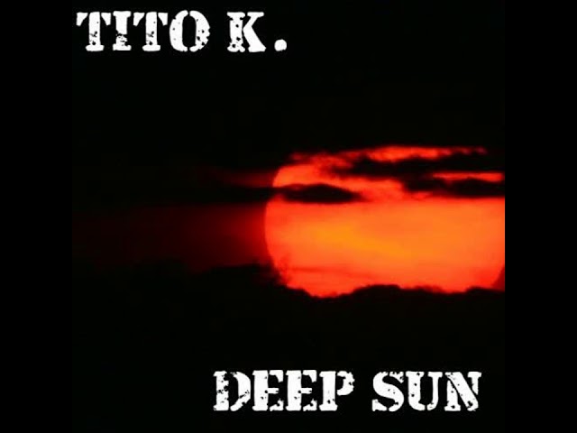 Tito K. - Deep Sun !!!!FREE DL