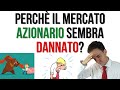 Perché il Mercato Azionario sembra DANNATO?