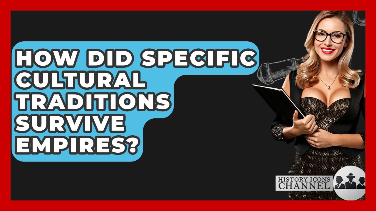 How Did Specific Cultural Traditions Survive Empires? - History Icons Channel