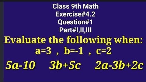 Evaluate the following when||a=3 b=-1 c=2||5a-10 3b+5c 2a-3b+2c||Qazi Math Academy