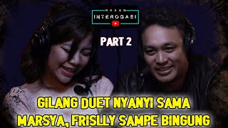 RUANG INTEROGASI: GILANG DUET NYANYI SAMA MARSYA, FRISLLY SAMPE BINGUNG