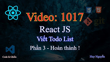1017 - React JS - Viết Todo List - Phần 3 - Hoàn thành - Sự lợi hại của viết components
