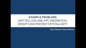 Example Problem: Unit cell Volume, APF, Theoretical Density and Percent Crystallinity