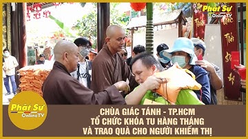 TP.HCM: CHÙA GIÁC TÁNH TỔ CHỨC KHÓA TU HÀNG THÁNG VÀ TRAO QUÀ CHO NGƯỜI KHIẾM THỊ