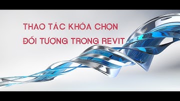 Revit-Khóa chọn đối tượng trong Revit (Link, Pin, Face)