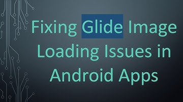 Fixing Glide Image Loading Issues in Android Apps