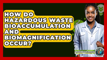 How Do Hazardous Waste Bioaccumulation And Biomagnification Occur? - Earth Science Answers