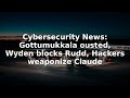 Cybersecurity News: Gottumukkala ousted, Wyden blocks Rudd, Hackers weaponize Claude #Shorts