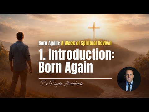 1. Introduction: Born Again - Dr. Dojcin Zivadinovic