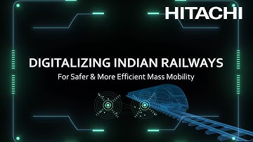Digitalizing Indian Railways - For Safer & More Efficient Mass Mobility - Hitachi