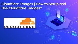 Cloudflare Images | How to Setup and Use Cloudflare Images? screenshot 4