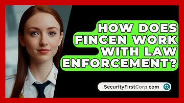 How Does FinCEN Work With Law Enforcement? - SecurityFirstCorp.com