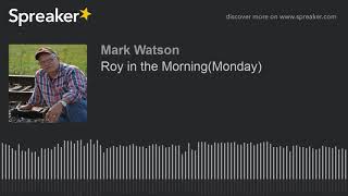 Roy in the Morning(Monday) (part 1 of 17, made with Spreaker)