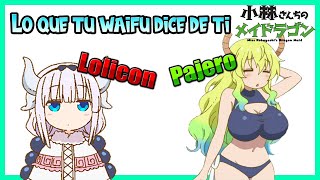 Lo que tu waifu dice de ti Kobayashi san Chi no Maid Dragon/ Algo para otakus