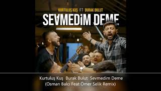 Kurtuluş Kuş  Burak Bulut  Sevmedim Deme  (Osman Balcı Feat Ömer Selik Remix) Resimi
